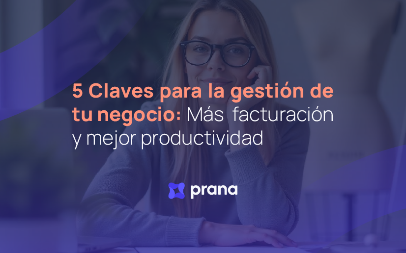 5 Claves para la Gestión de tu Negocio: Aumenta tu Facturación y Mejora tu Productividad 
