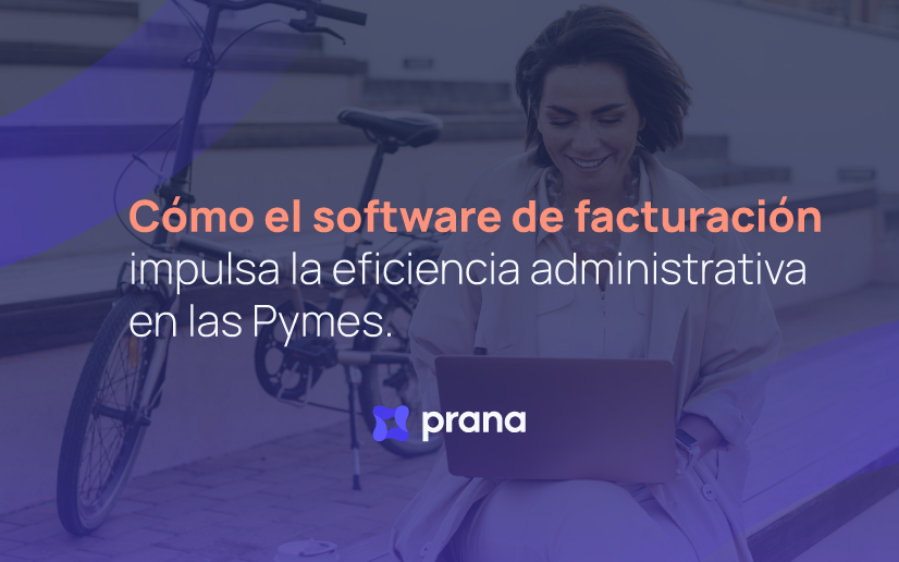 Cómo el software de facturación impulsa la eficiencia administrativa en las Pymes