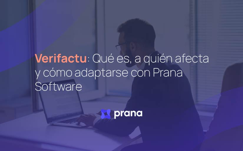 Verifactu: qué es, a quién afecta y cómo adaptarse con Prana Software