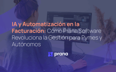 IA y Automatización en la Facturación: Cómo Prana Software Revoluciona la Gestión para Pymes y Autónomos