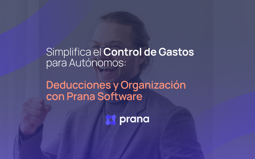 Simplifica el Control de Gastos para Autónomos: Deducciones y Organización con Prana Software