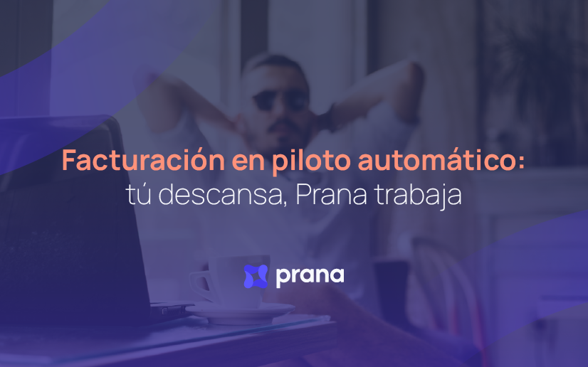 Facturación en piloto automático: tú descansa, Prana trabaja 