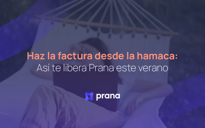 Haz la factura desde la hamaca: Así te libera Prana este verano
