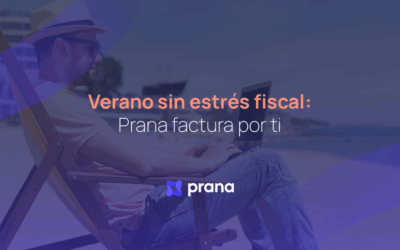 Verano sin estrés fiscal: Prana factura por ti