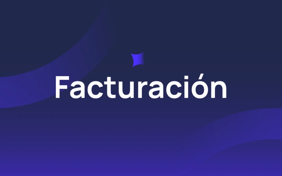Todo lo que necesitas saber sobre la facturación: tipos, normativa y beneficios